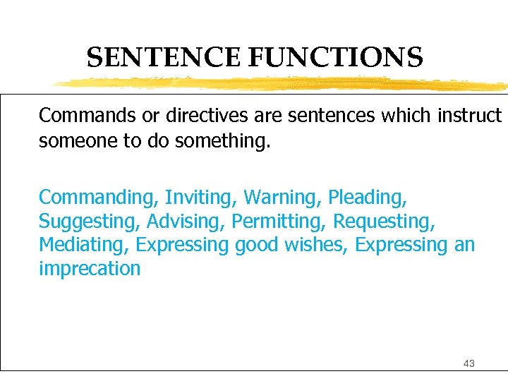 SENTENCE FUNCTIONS Commands or directives are sentences which instruct someone to do something. Commanding,