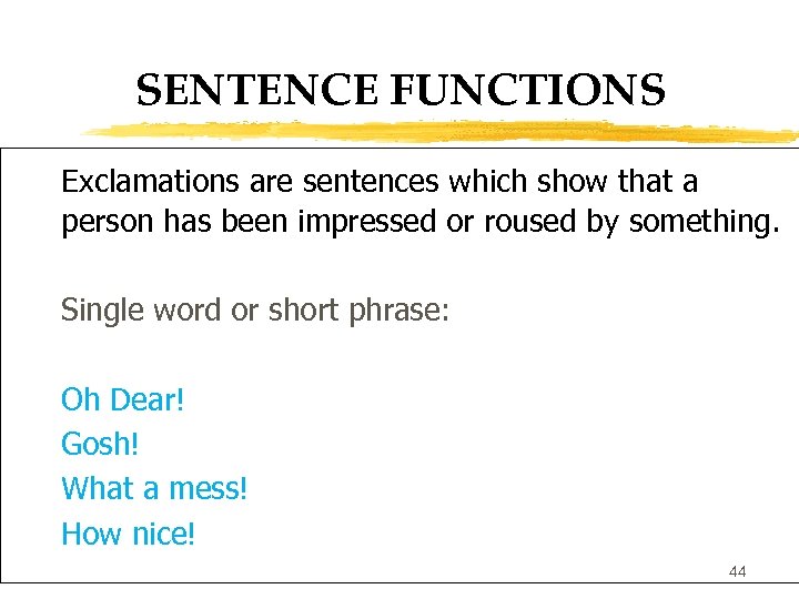 SENTENCE FUNCTIONS Exclamations are sentences which show that a person has been impressed or