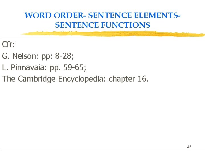 WORD ORDER- SENTENCE ELEMENTSSENTENCE FUNCTIONS Cfr: G. Nelson: pp: 8 -28; L. Pinnavaia: pp.