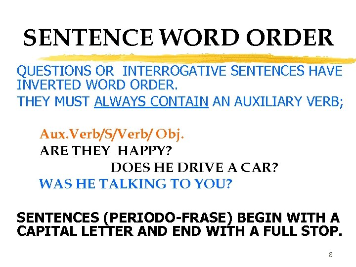 SENTENCE WORD ORDER QUESTIONS OR INTERROGATIVE SENTENCES HAVE INVERTED WORD ORDER. THEY MUST ALWAYS
