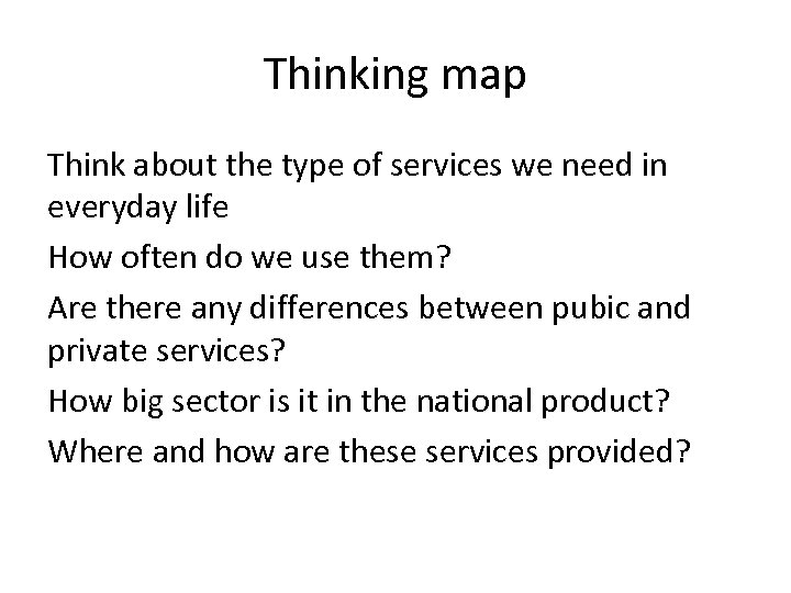 Thinking map Think about the type of services we need in everyday life How