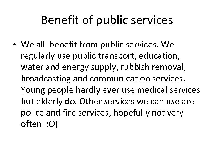 Benefit of public services • We all benefit from public services. We regularly use