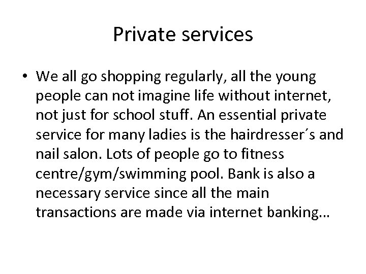Private services • We all go shopping regularly, all the young people can not