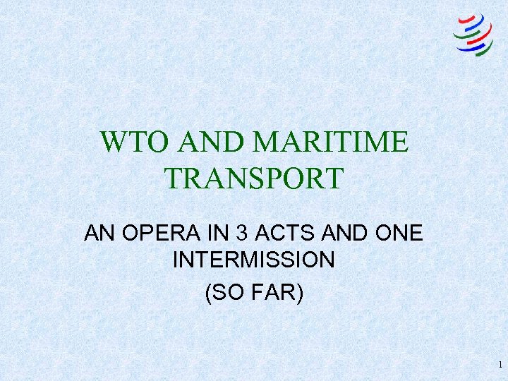 WTO AND MARITIME TRANSPORT AN OPERA IN 3 ACTS AND ONE INTERMISSION (SO FAR)