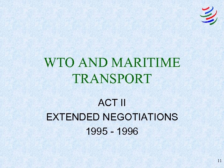 WTO AND MARITIME TRANSPORT ACT II EXTENDED NEGOTIATIONS 1995 - 1996 11 