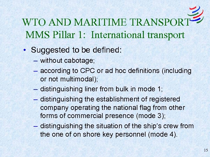 WTO AND MARITIME TRANSPORT MMS Pillar 1: International transport • Suggested to be defined: