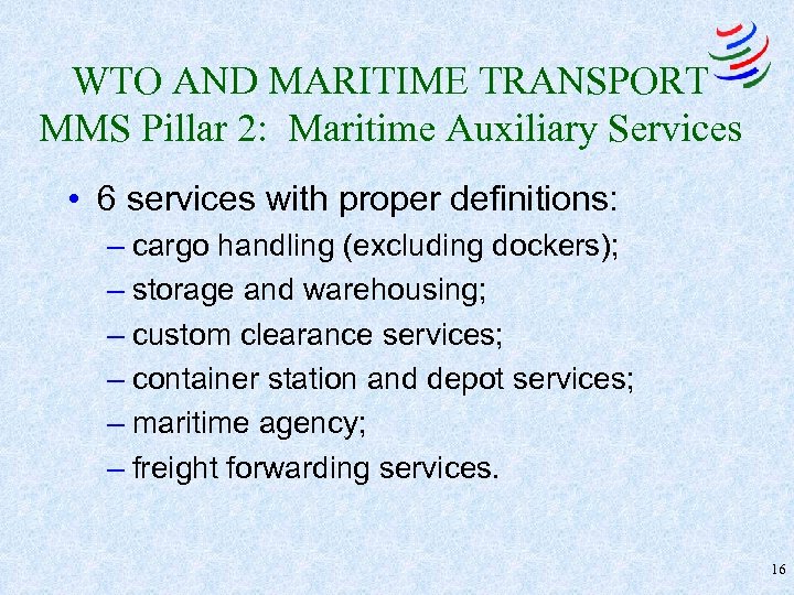 WTO AND MARITIME TRANSPORT MMS Pillar 2: Maritime Auxiliary Services • 6 services with