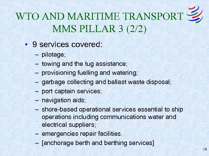 WTO AND MARITIME TRANSPORT MMS PILLAR 3 (2/2) • 9 services covered: – –