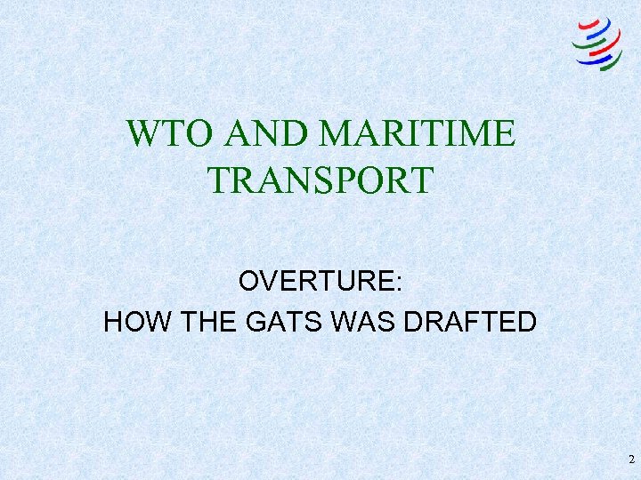 WTO AND MARITIME TRANSPORT OVERTURE: HOW THE GATS WAS DRAFTED 2 