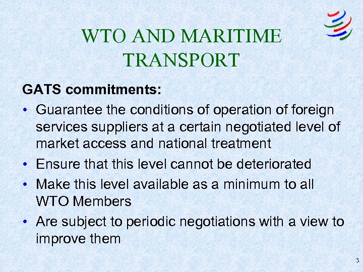 WTO AND MARITIME TRANSPORT GATS commitments: • Guarantee the conditions of operation of foreign