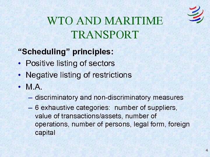 WTO AND MARITIME TRANSPORT “Scheduling” principles: • Positive listing of sectors • Negative listing