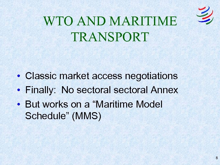 WTO AND MARITIME TRANSPORT • Classic market access negotiations • Finally: No sectoral Annex