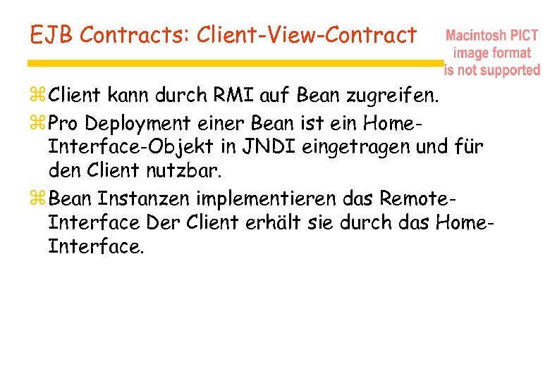 EJB Contracts: Client-View-Contract z Client kann durch RMI auf Bean zugreifen. z Pro Deployment