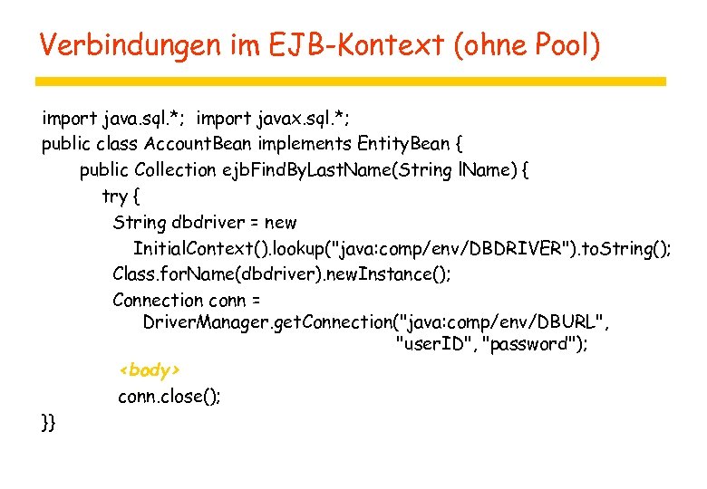 Verbindungen im EJB-Kontext (ohne Pool) import java. sql. *; import javax. sql. *; public