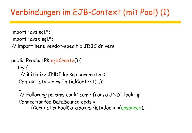 Verbindungen im EJB-Context (mit Pool) (1) import java. sql. *; import javax. sql. *;
