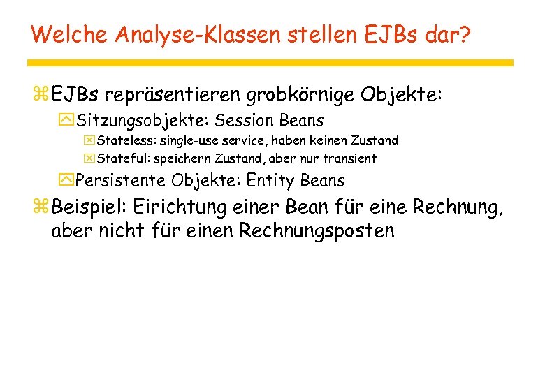 Welche Analyse-Klassen stellen EJBs dar? z EJBs repräsentieren grobkörnige Objekte: y. Sitzungsobjekte: Session Beans