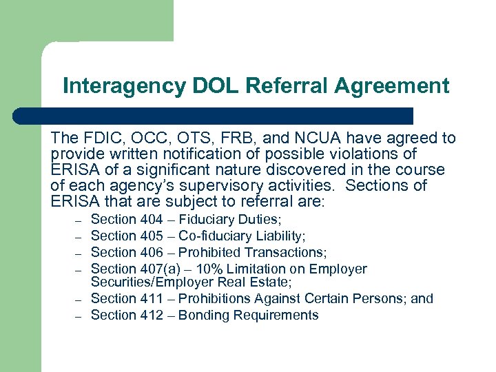 Interagency DOL Referral Agreement The FDIC, OCC, OTS, FRB, and NCUA have agreed to