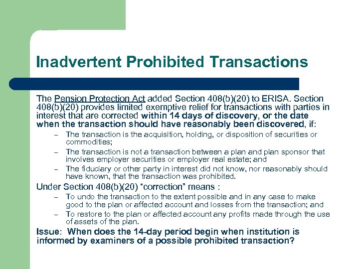 Inadvertent Prohibited Transactions The Pension Protection Act added Section 408(b)(20) to ERISA. Section 408(b)(20)