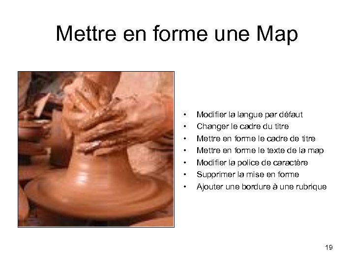 Mettre en forme une Map • • Modifier la langue par défaut Changer le