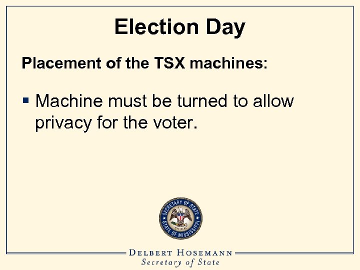 Election Day Placement of the TSX machines: § Machine must be turned to allow