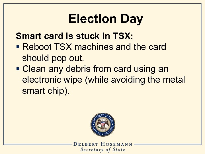 Election Day Smart card is stuck in TSX: § Reboot TSX machines and the