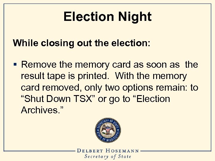 Election Night While closing out the election: § Remove the memory card as soon