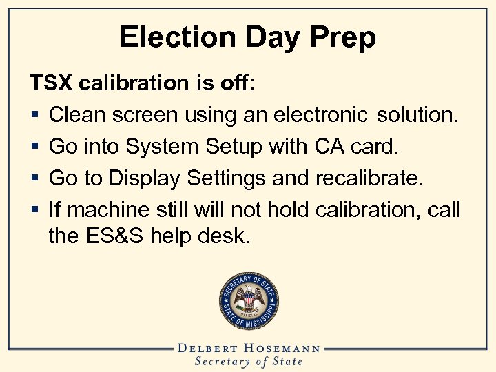 Election Day Prep TSX calibration is off: § Clean screen using an electronic solution.