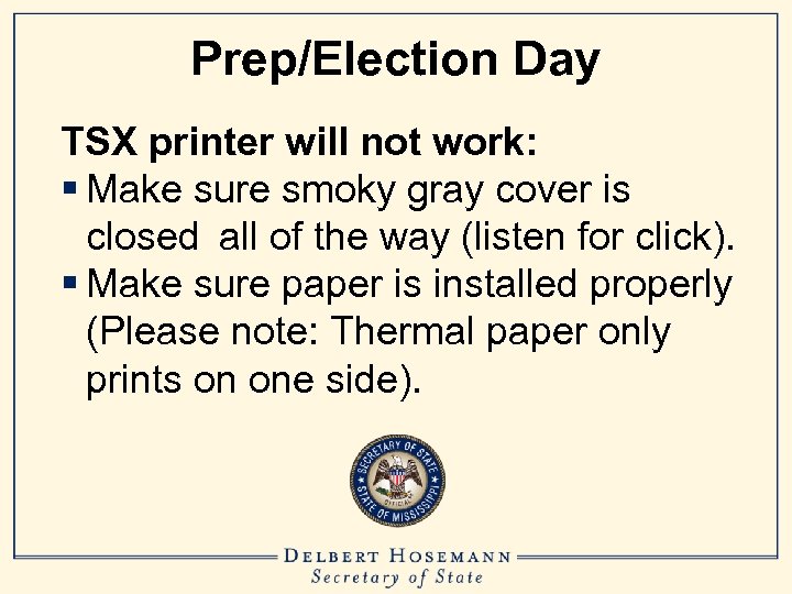 Prep/Election Day TSX printer will not work: § Make sure smoky gray cover is