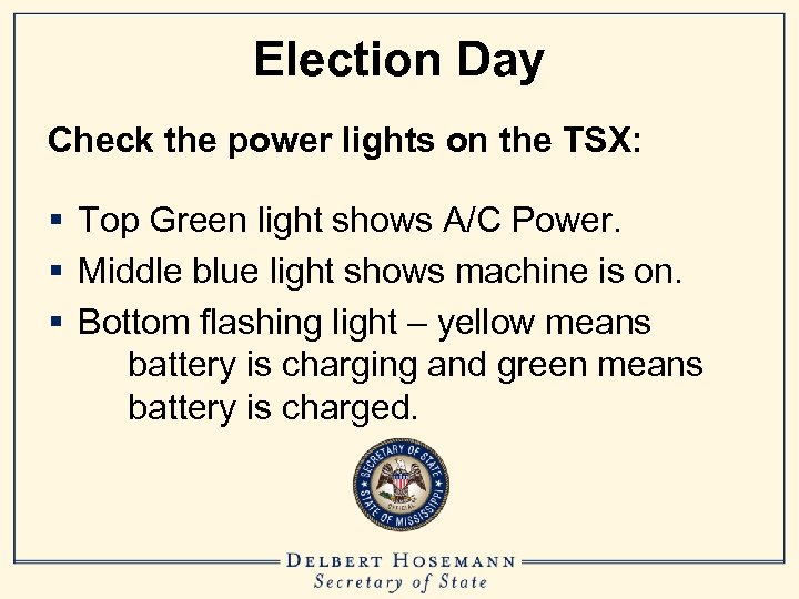 Election Day Check the power lights on the TSX: § Top Green light shows