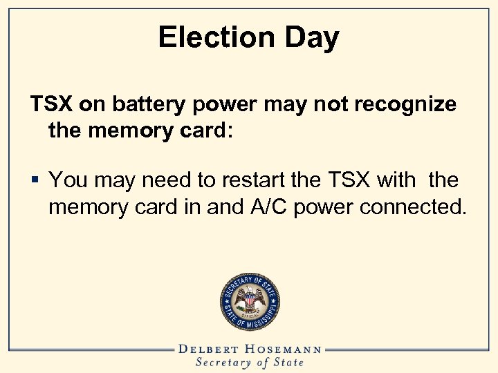 Election Day TSX on battery power may not recognize the memory card: § You