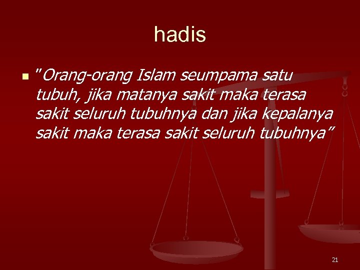 hadis n ”Orang-orang Islam seumpama satu tubuh, jika matanya sakit maka terasa sakit seluruh