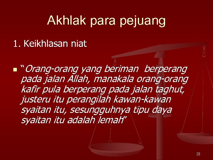Akhlak para pejuang 1. Keikhlasan niat n “Orang-orang yang beriman berperang pada jalan Allah,
