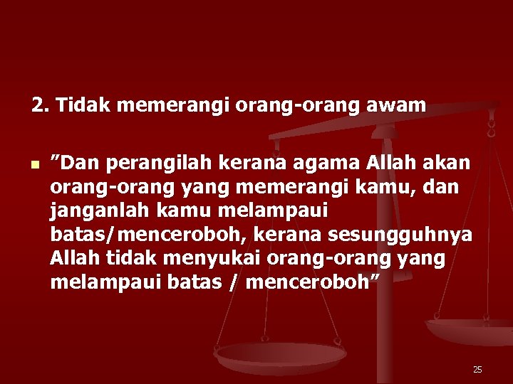 2. Tidak memerangi orang-orang awam n ”Dan perangilah kerana agama Allah akan orang-orang yang