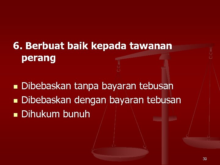 6. Berbuat baik kepada tawanan perang n n n Dibebaskan tanpa bayaran tebusan Dibebaskan