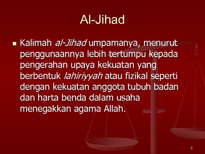 Al-Jihad n Kalimah al-Jihad umpamanya, menurut penggunaannya lebih tertumpu kepada pengerahan upaya kekuatan yang