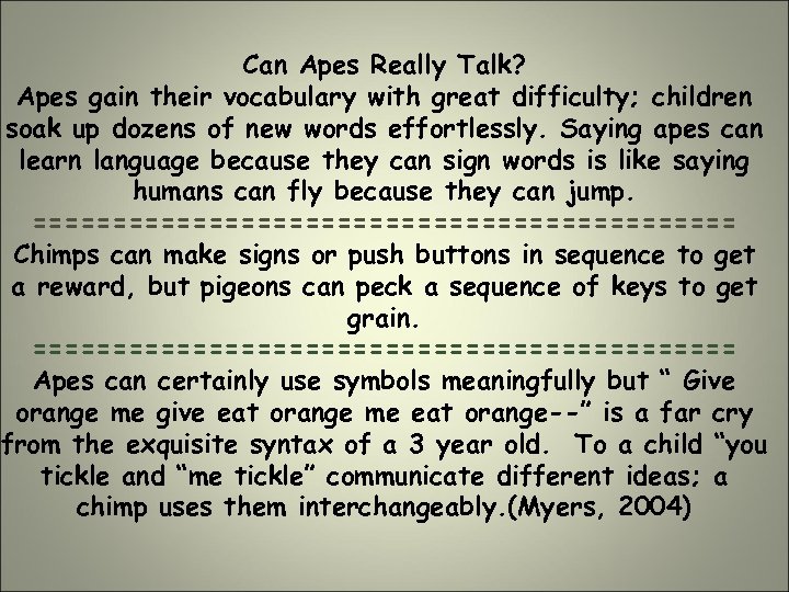 Can Apes Really Talk? Apes gain their vocabulary with great difficulty; children soak up