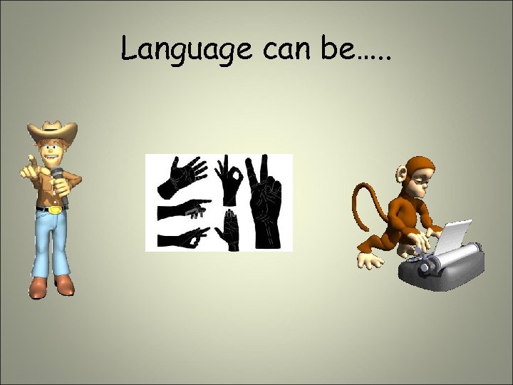 Language can be…. . 