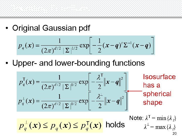 Bounding Functions • Original Gaussian pdf T T • Upper- and lower-bounding functions Isosurface
