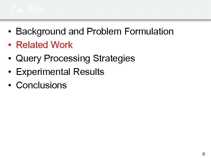 Outline • • • Background and Problem Formulation Related Work Query Processing Strategies Experimental