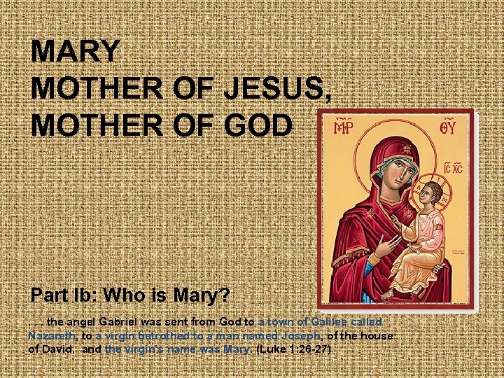 MARY MOTHER OF JESUS, MOTHER OF GOD Part Ib: Who is Mary? . .