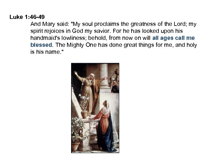 Luke 1: 46 -49 And Mary said: 