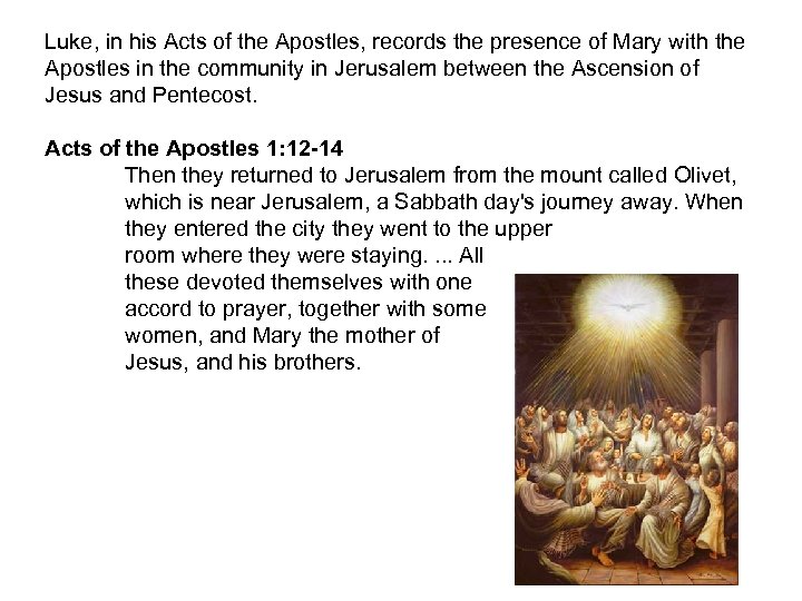 Luke, in his Acts of the Apostles, records the presence of Mary with the