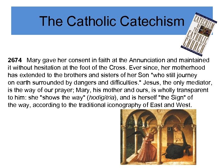 The Catholic Catechism 2674 Mary gave her consent in faith at the Annunciation and
