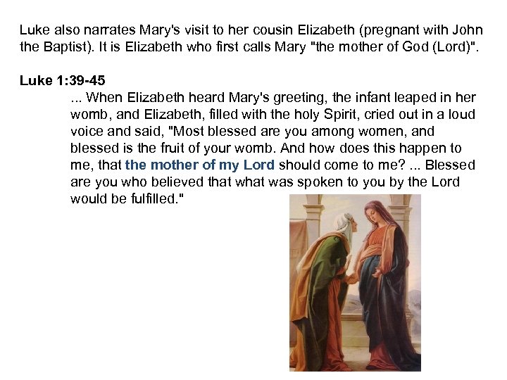 Luke also narrates Mary's visit to her cousin Elizabeth (pregnant with John the Baptist).