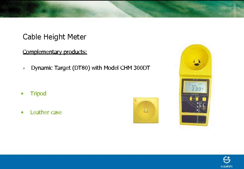 Cable Height Meter Complementary products: • Dynamic Target (DT 80) with Model CHM 300
