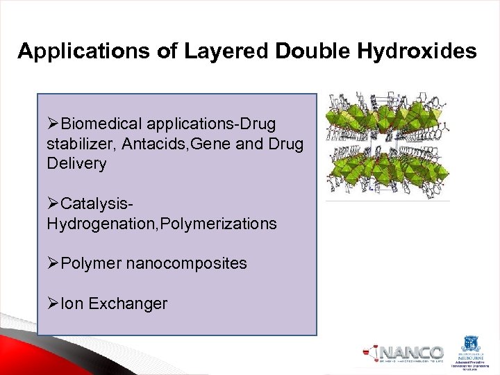 Applications of Layered Double Hydroxides ØBiomedical applications-Drug stabilizer, Antacids, Gene and Drug Delivery ØCatalysis.