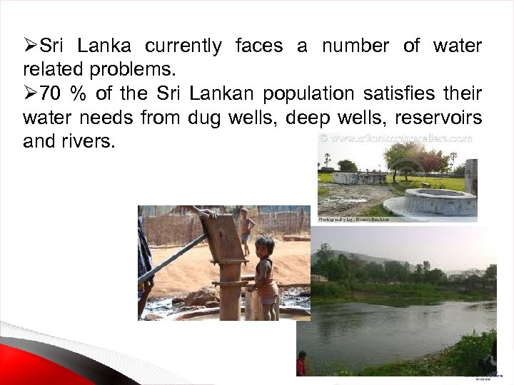 ØSri Lanka currently faces a number of water related problems. Ø 70 % of