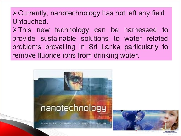 ØCurrently, nanotechnology has not left any field Untouched. ØThis new technology can be harnessed