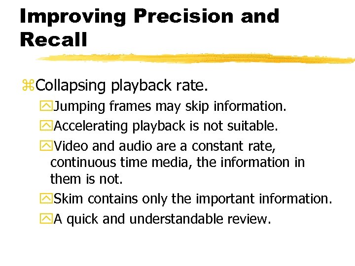 Improving Precision and Recall z. Collapsing playback rate. y. Jumping frames may skip information.