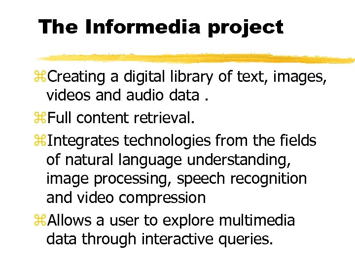 The Informedia project z. Creating a digital library of text, images, videos and audio